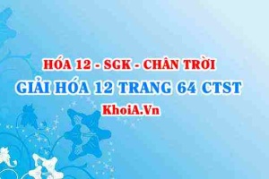 Giải Hóa 12 trang 64 Chân trời Sáng tạo